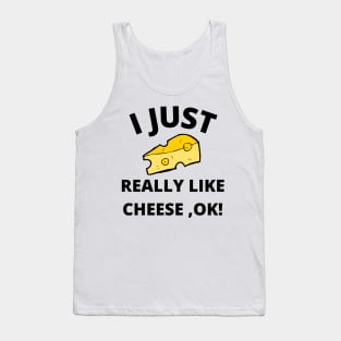 I Just Really Like Cheese Ok - Funny Cheese Lover - Food Humor Tank Top